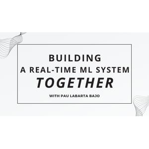 Building a Real-Time ML System Together 2025-10 2026