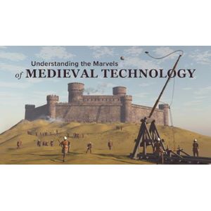 Understanding the Marvels of Medieval Technology 2025-3 2026